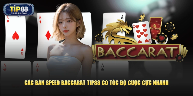 Các bàn Speed Baccarat TIP88 có tốc độ cược cực nhanh