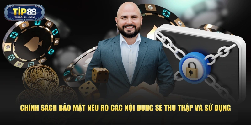 Chính sách bảo mật nêu rõ các nội dung sẽ thu thập và sử dụng
