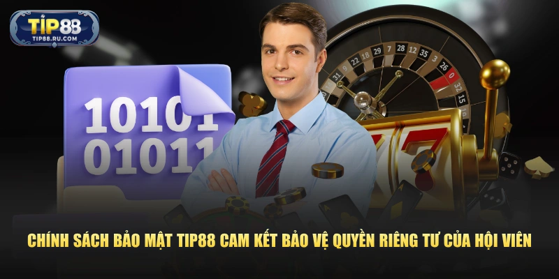 Chính sách bảo mật TIP88 cam kết bảo vệ quyền riêng tư của hội viên