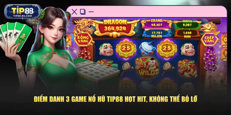 Điểm danh 3 game nổ hũ TIP88 hot hit, không thể bỏ lỡ