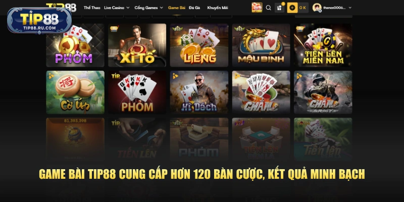 Game bài TIP88 cung cấp hơn 120 bàn cược, kết quả minh bạch