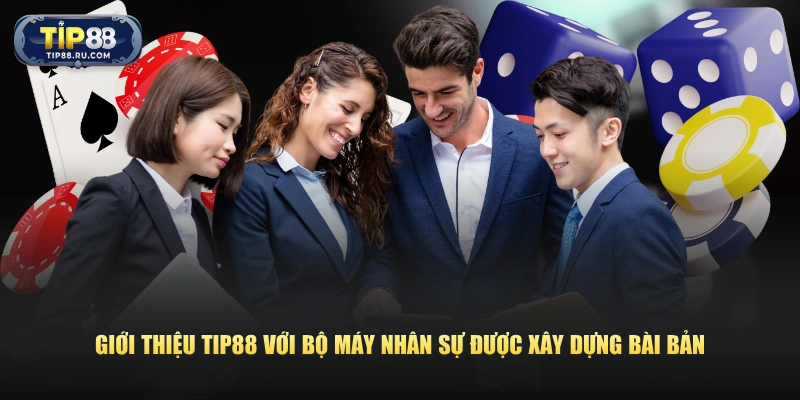 Giới thiệu TIP88 với bộ máy nhân sự được xây dựng bài bản