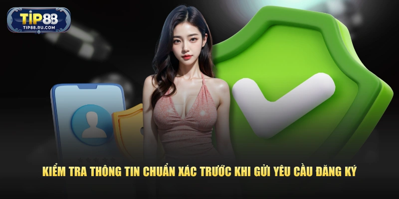 Kiểm tra thông tin chuẩn xác trước khi gửi yêu cầu đăng ký