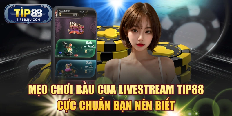Bầu Cua livestream TIP88