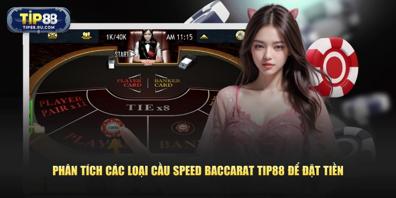 Phân tích các loại cầu Speed Baccarat TIP88 để đặt tiền