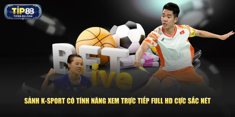 Sảnh K-Sport có tính năng xem trực tiếp Full HD cực sắc nét