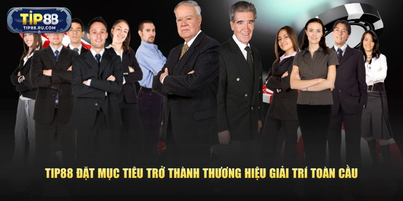 TIP88 đặt mục tiêu trở thành thương hiệu giải trí toàn cầu