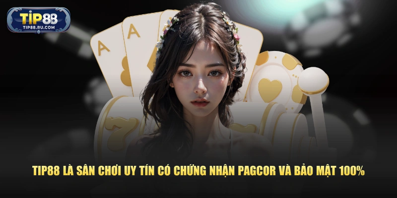 TIP88 là sân chơi uy tín có chứng nhận PAGCOR và bảo mật 100%