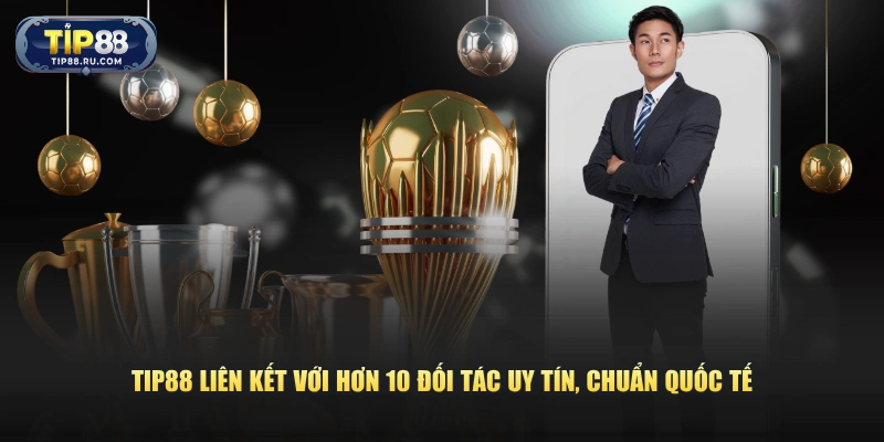 TIP88 liên kết với hơn 10 đối tác uy tín, chuẩn quốc tế