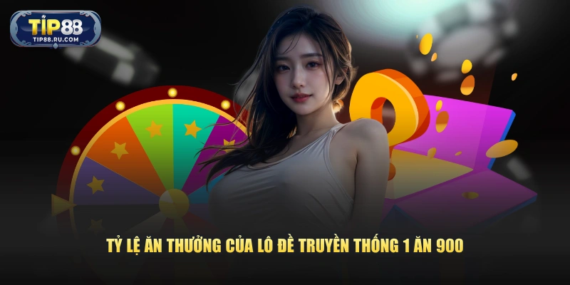 Tỷ lệ ăn thưởng của lô đề truyền thống 1 ăn 900